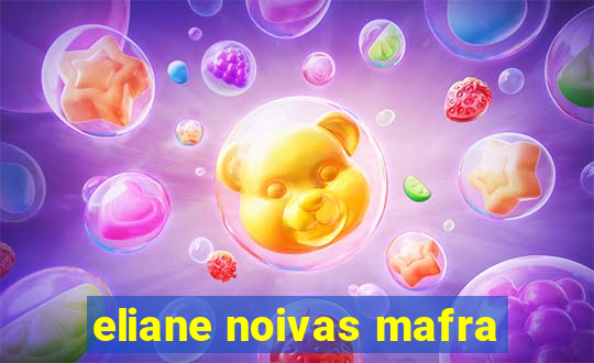 eliane noivas mafra